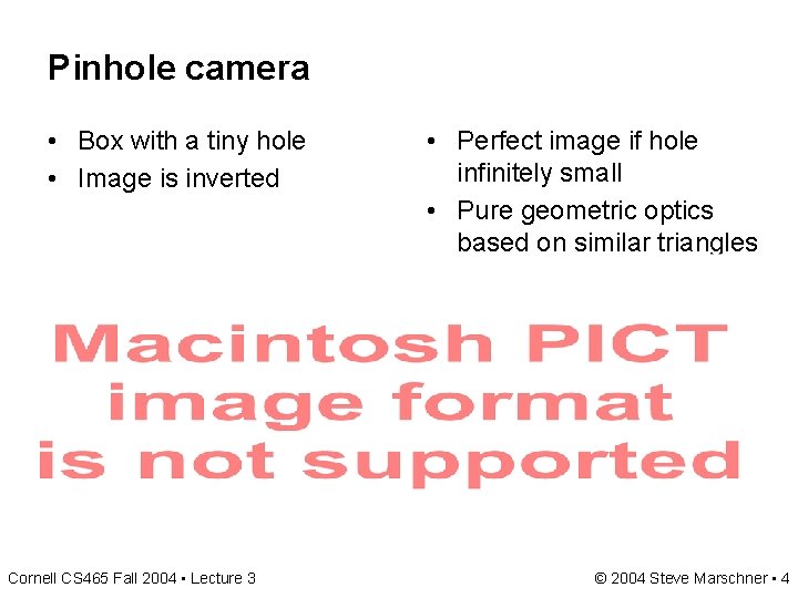 Pinhole camera • Box with a tiny hole • Image is inverted Cornell CS Pinhole camera • Box with a tiny hole • Image is inverted Cornell CS