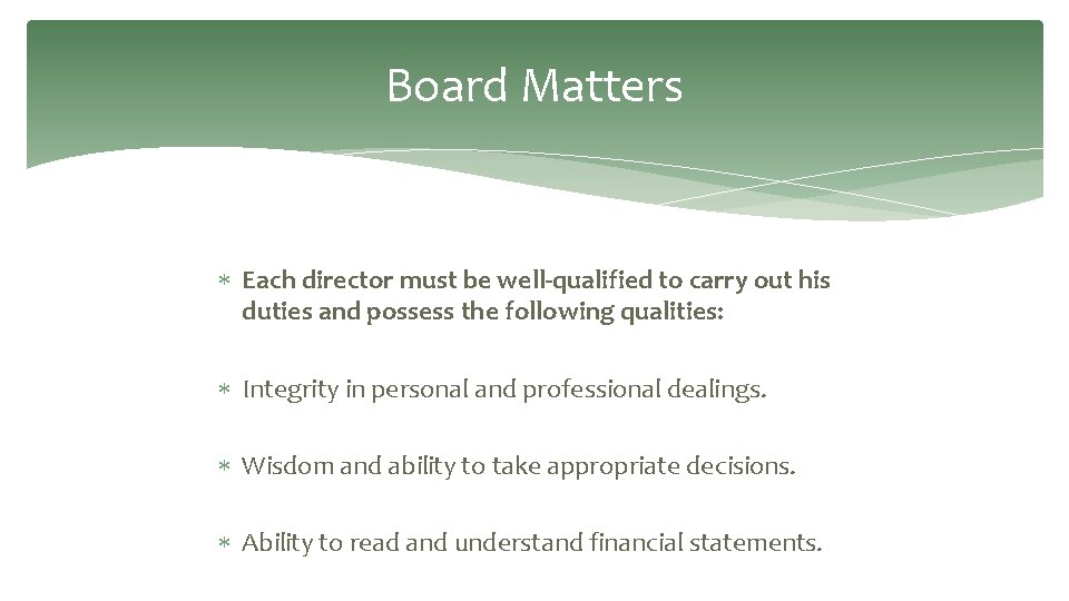 Board Matters Each director must be well-qualified to carry out his duties and possess Board Matters Each director must be well-qualified to carry out his duties and possess
