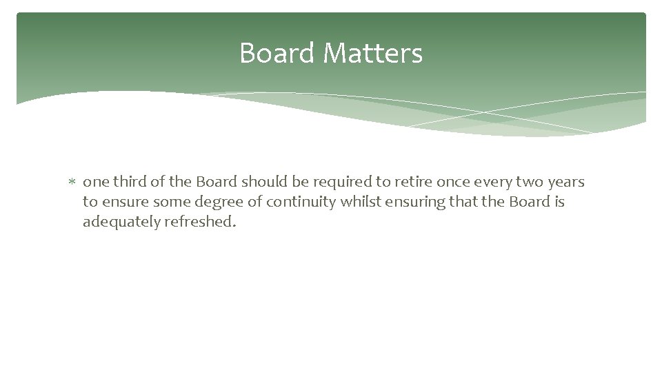 Board Matters one third of the Board should be required to retire once every Board Matters one third of the Board should be required to retire once every
