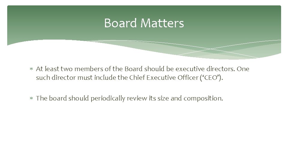 Board Matters At least two members of the Board should be executive directors. One