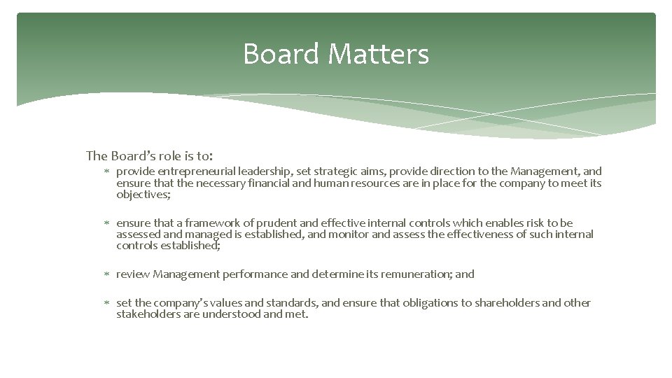 Board Matters The Board’s role is to: provide entrepreneurial leadership, set strategic aims, provide