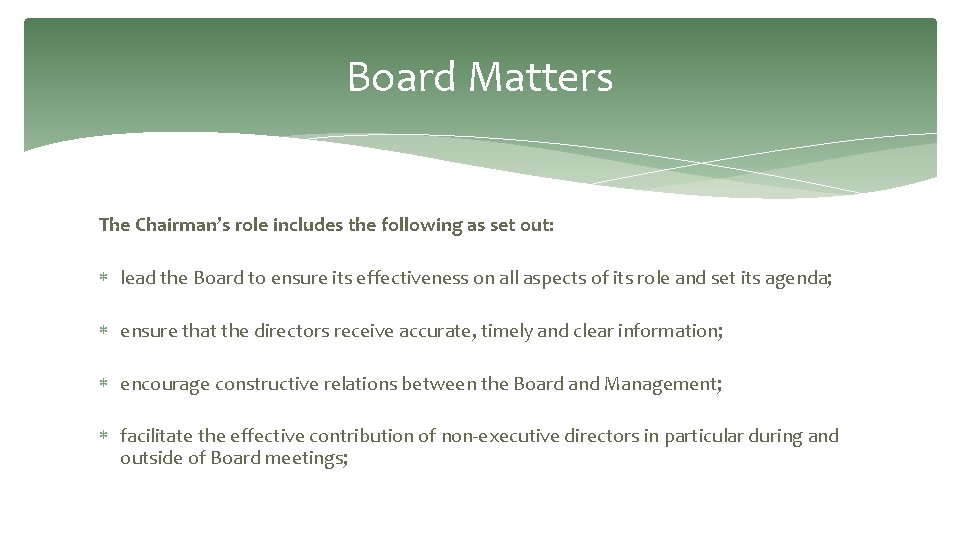 Board Matters The Chairman’s role includes the following as set out: lead the Board