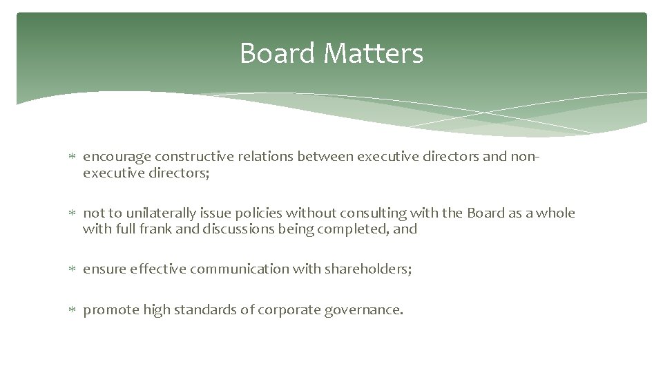 Board Matters encourage constructive relations between executive directors and nonexecutive directors; not to unilaterally