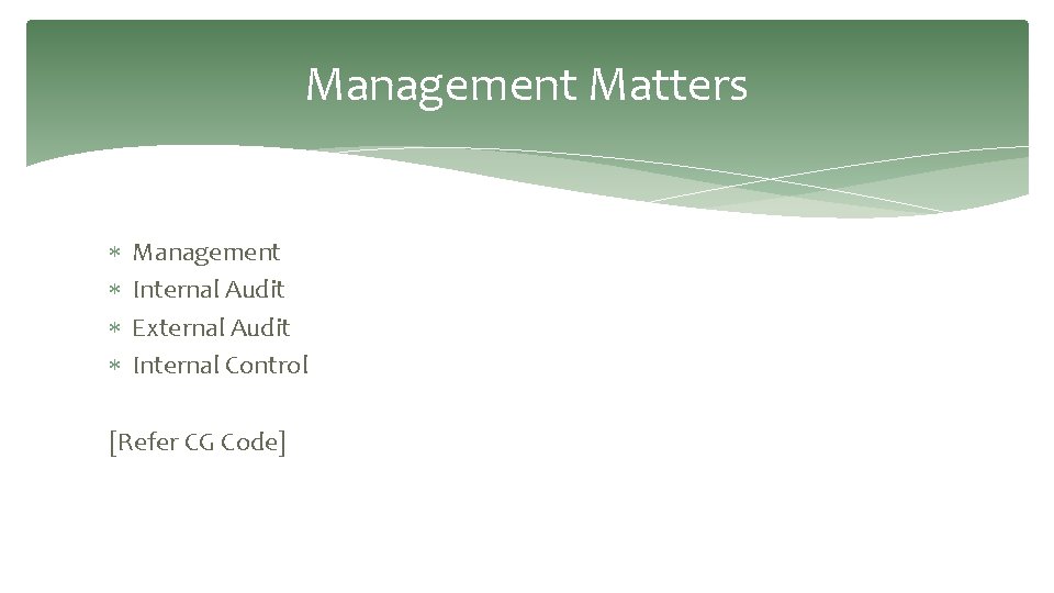 Management Matters Management Internal Audit External Audit Internal Control [Refer CG Code] 