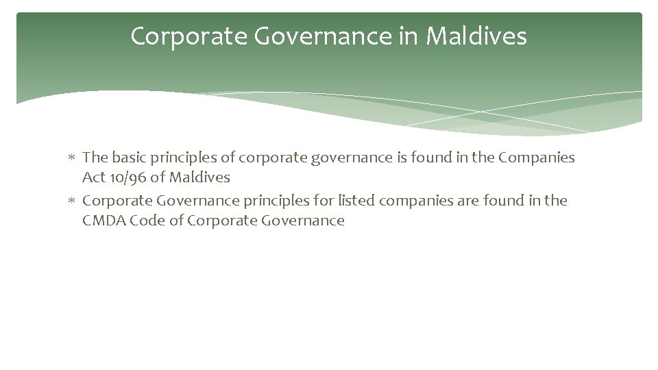 Corporate Governance in Maldives The basic principles of corporate governance is found in the