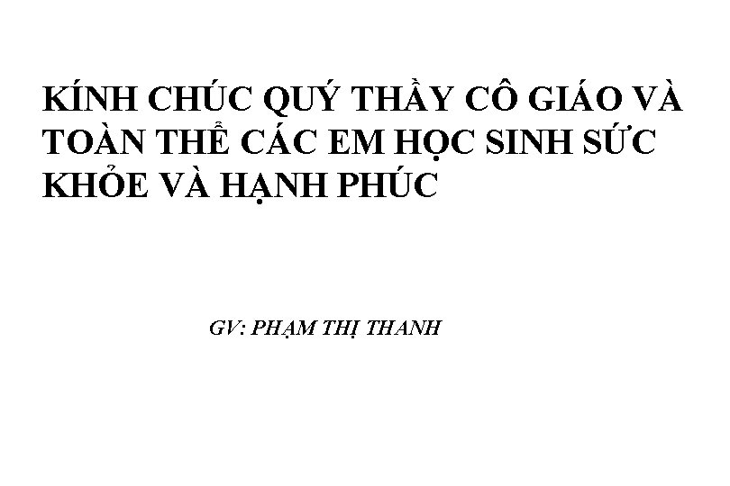 KÍNH CHÚC QUÝ THẦY CÔ GIÁO VÀ TOÀN THỂ CÁC EM HỌC SINH SỨC