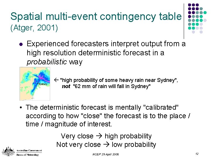 Spatial multi-event contingency table (Atger, 2001) l Experienced forecasters interpret output from a high