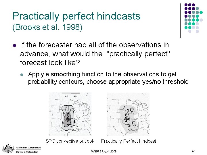 Practically perfect hindcasts (Brooks et al. 1998) l If the forecaster had all of