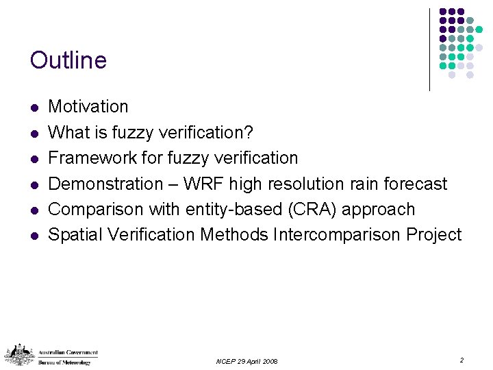 Outline l l l Motivation What is fuzzy verification? Framework for fuzzy verification Demonstration