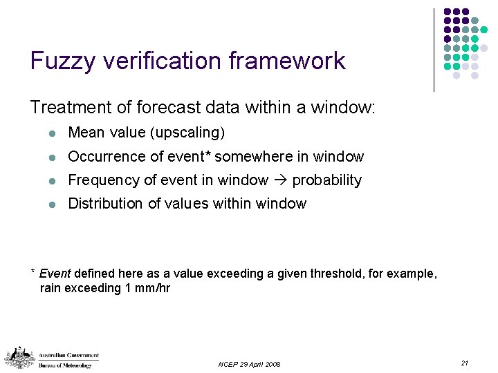Fuzzy verification framework Treatment of forecast data within a window: l Mean value (upscaling)