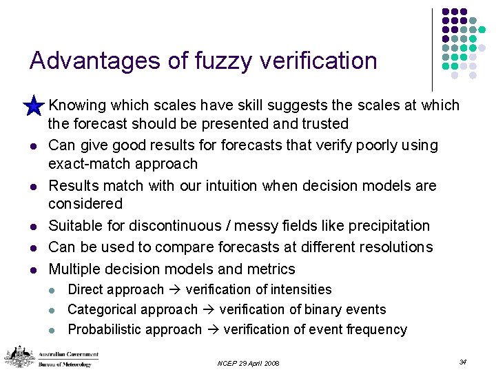 Advantages of fuzzy verification l l l Knowing which scales have skill suggests the