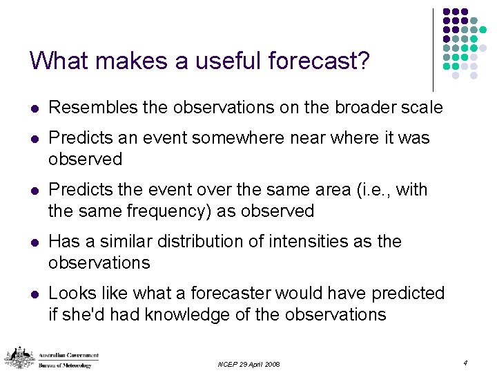 What makes a useful forecast? l Resembles the observations on the broader scale l