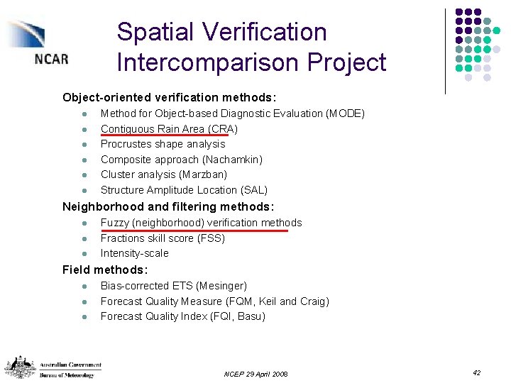 Spatial Verification Intercomparison Project Object-oriented verification methods: l l l Method for Object-based Diagnostic