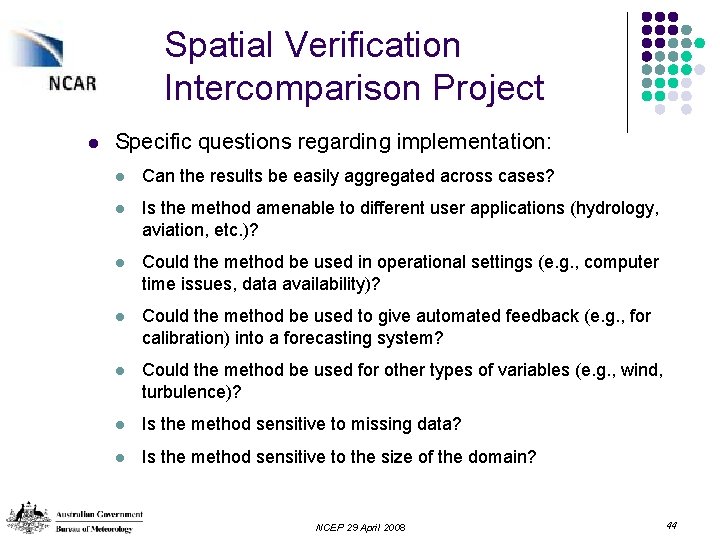 Spatial Verification Intercomparison Project l Specific questions regarding implementation: l Can the results be