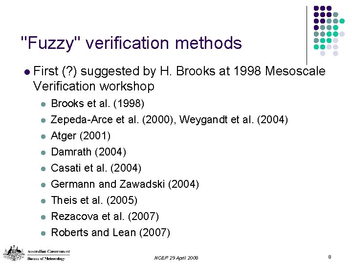 "Fuzzy" verification methods l First (? ) suggested by H. Brooks at 1998 Mesoscale