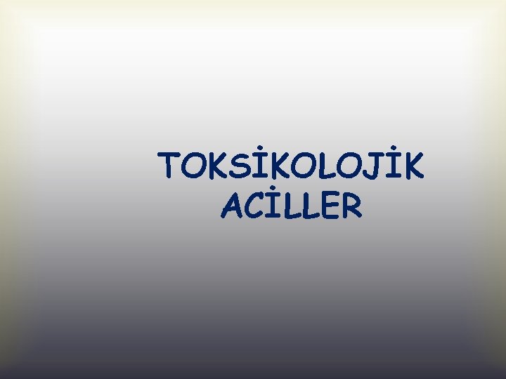 TOKSİKOLOJİK ACİLLER 