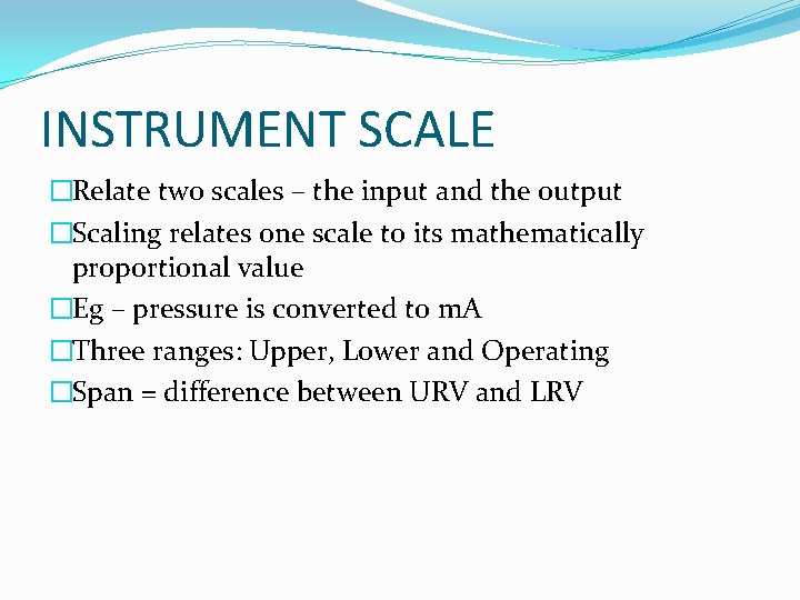 INSTRUMENT SCALE �Relate two scales – the input and the output �Scaling relates one
