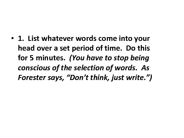 • 1. List whatever words come into your head over a set period • 1. List whatever words come into your head over a set period