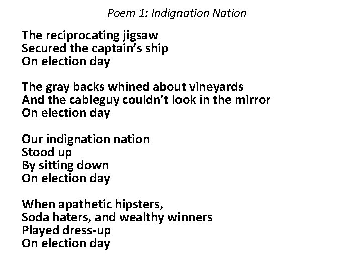 Poem 1: Indignation Nation The reciprocating jigsaw Secured the captain’s ship On election day Poem 1: Indignation Nation The reciprocating jigsaw Secured the captain’s ship On election day