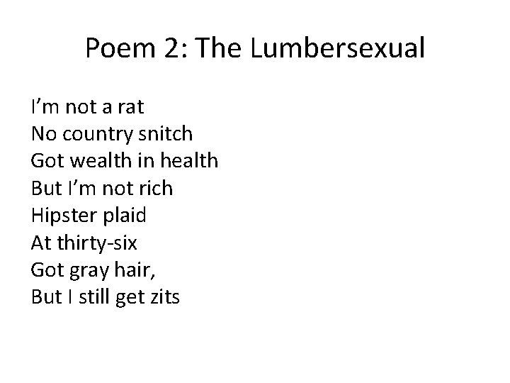 Poem 2: The Lumbersexual I’m not a rat No country snitch Got wealth in Poem 2: The Lumbersexual I’m not a rat No country snitch Got wealth in