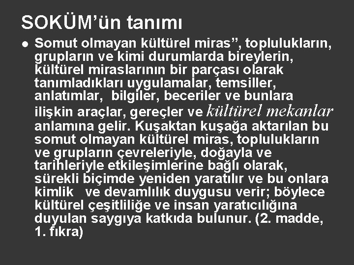 SOKÜM’ün tanımı l Somut olmayan kültürel miras”, toplulukların, grupların ve kimi durumlarda bireylerin, kültürel