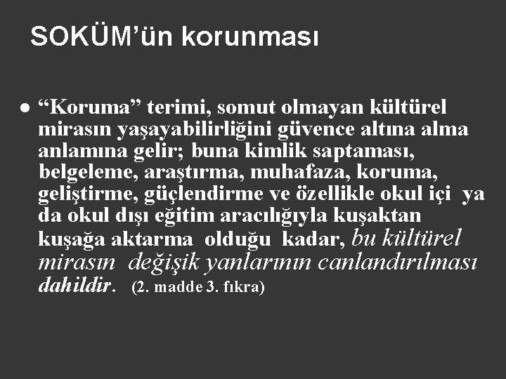 SOKÜM’ün korunması l “Koruma” terimi, somut olmayan kültürel mirasın yaşayabilirliğini güvence altına alma anlamına