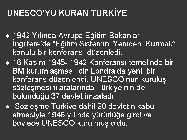 UNESCO’YU KURAN TÜRKİYE l l l 1942 Yılında Avrupa Eğitim Bakanları İngiltere’de “Eğitim Sistemini