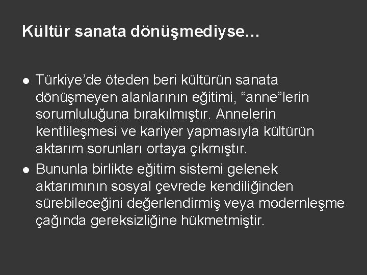 Kültür sanata dönüşmediyse… l l Türkiye’de öteden beri kültürün sanata dönüşmeyen alanlarının eğitimi, “anne”lerin