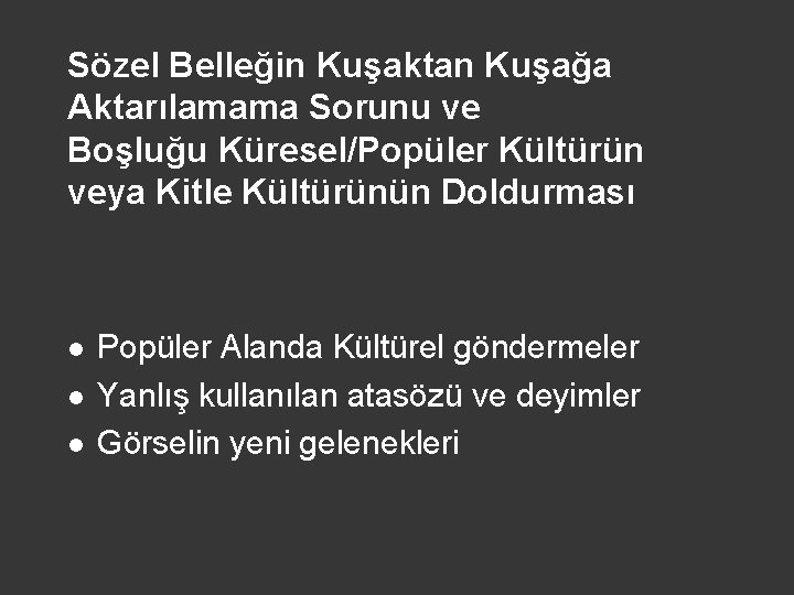 Sözel Belleğin Kuşaktan Kuşağa Aktarılamama Sorunu ve Boşluğu Küresel/Popüler Kültürün veya Kitle Kültürünün Doldurması