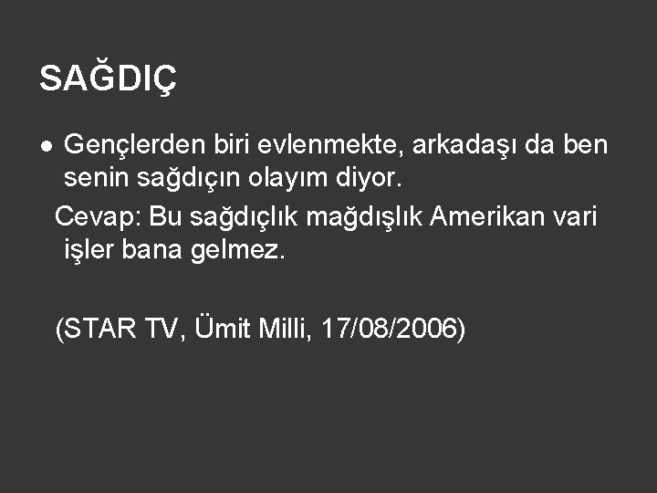 SAĞDIÇ l Gençlerden biri evlenmekte, arkadaşı da ben senin sağdıçın olayım diyor. Cevap: Bu