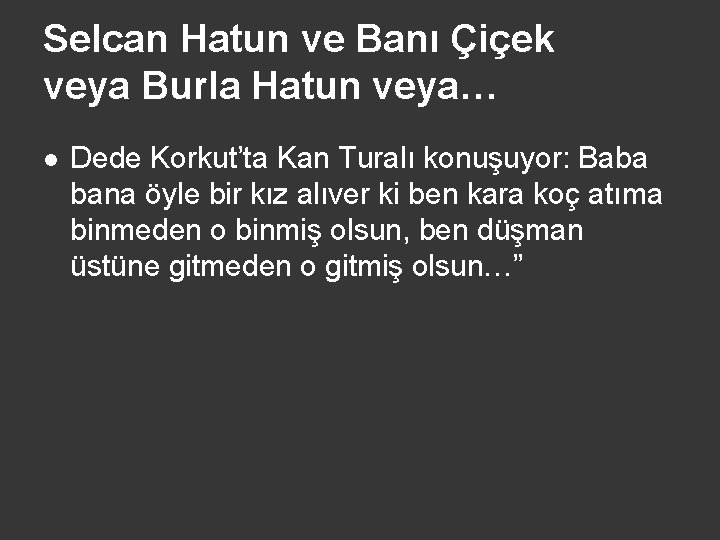 Selcan Hatun ve Banı Çiçek veya Burla Hatun veya… l Dede Korkut’ta Kan Turalı