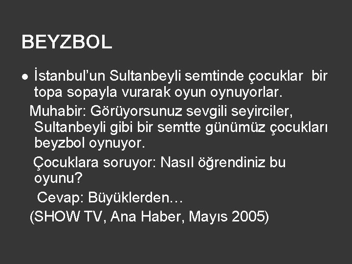 BEYZBOL l İstanbul’un Sultanbeyli semtinde çocuklar bir topa sopayla vurarak oyun oynuyorlar. Muhabir: Görüyorsunuz