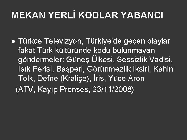MEKAN YERLİ KODLAR YABANCI l Türkçe Televizyon, Türkiye’de geçen olaylar fakat Türk kültüründe kodu
