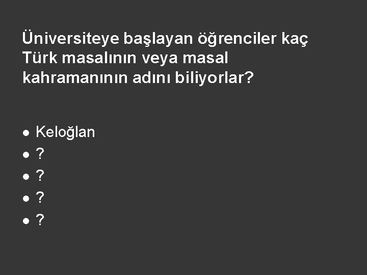 Üniversiteye başlayan öğrenciler kaç Türk masalının veya masal kahramanının adını biliyorlar? l l l