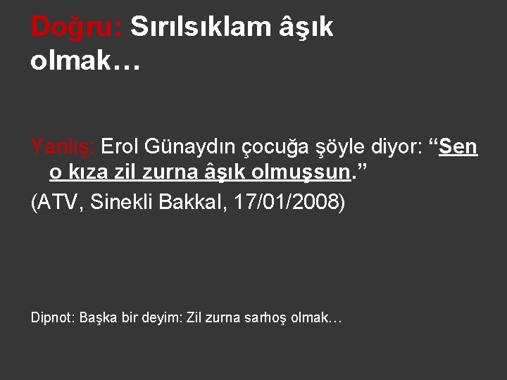 Doğru: Sırılsıklam âşık olmak… Yanlış: Erol Günaydın çocuğa şöyle diyor: “Sen o kıza zil