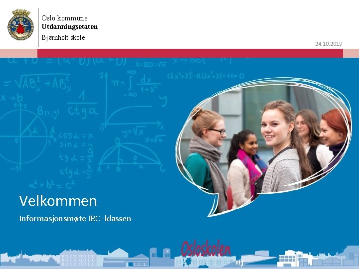 Oslo kommune Utdanningsetaten Bjørnholt skole Velkommen Informasjonsmøte IBC- klassen 24. 10. 2019 