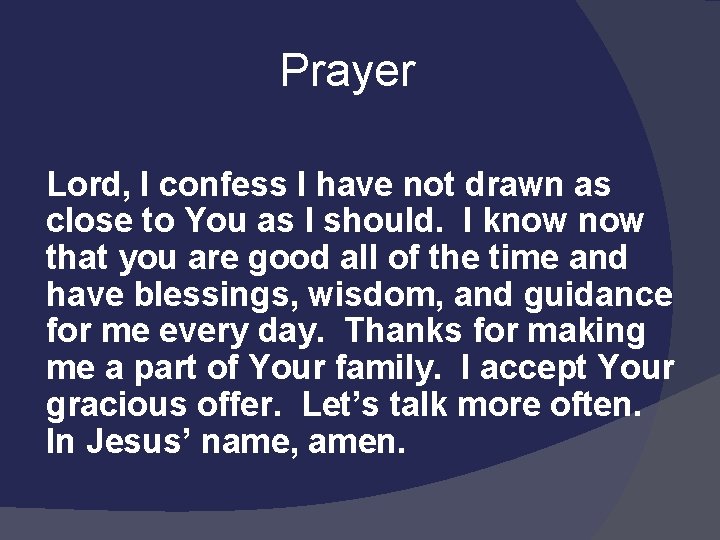  Prayer Lord, I confess I have not drawn as close to You as