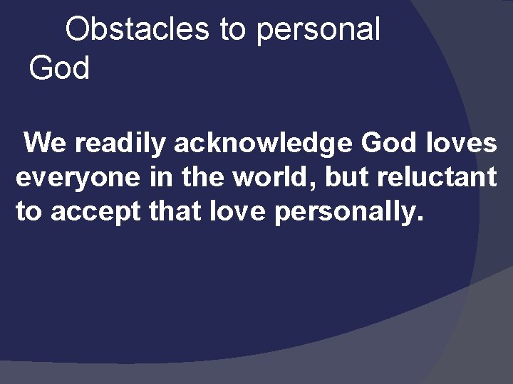  Obstacles to personal God We readily acknowledge God loves everyone in the world,