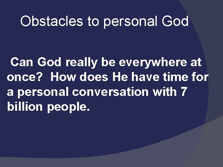  Obstacles to personal God Can God really be everywhere at once? How does