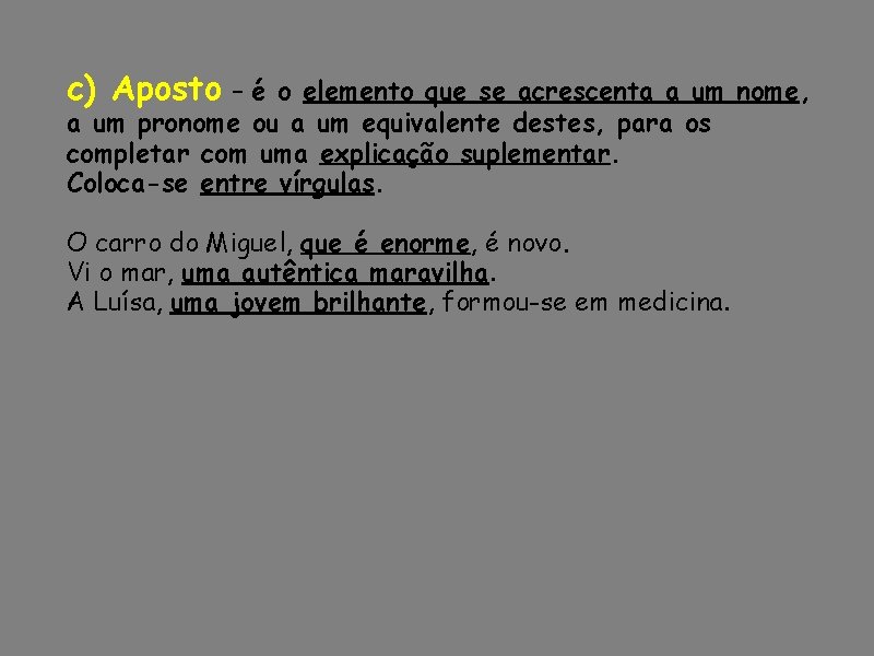 c) Aposto – é o elemento que se acrescenta a um nome, a um