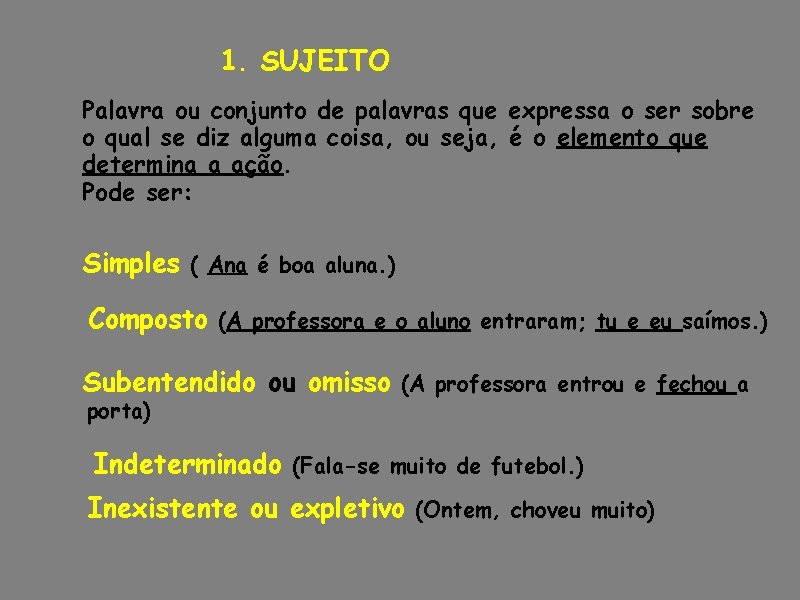 1. SUJEITO Palavra ou conjunto de palavras que expressa o ser sobre o qual