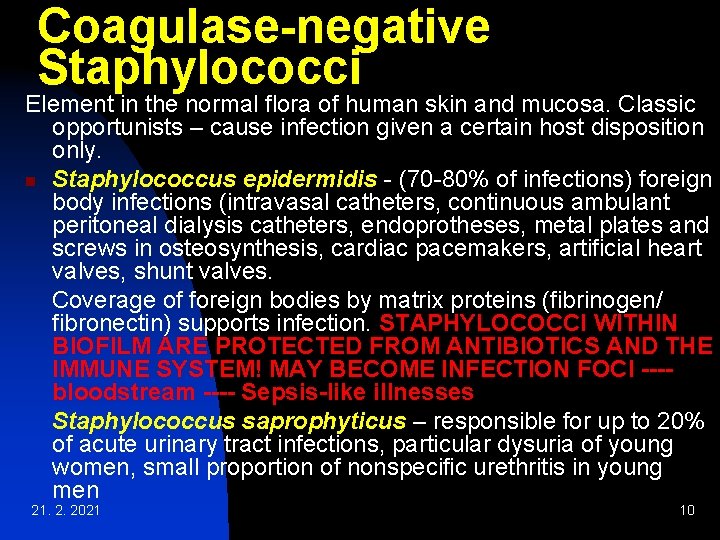 Coagulase-negative Staphylococci Element in the normal flora of human skin and mucosa. Classic opportunists Coagulase-negative Staphylococci Element in the normal flora of human skin and mucosa. Classic opportunists