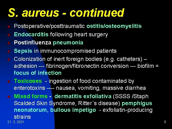S. aureus - continued n n n n Postoperative/posttraumatic ostitis/osteomyelitis Endocarditis following heart surgery S. aureus - continued n n n n Postoperative/posttraumatic ostitis/osteomyelitis Endocarditis following heart surgery