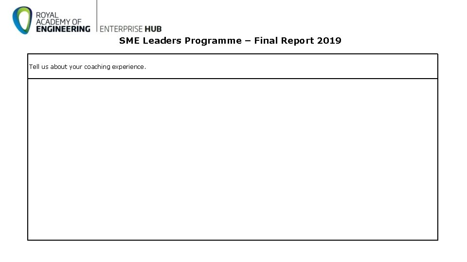 SME Leaders Programme – Final Report 2019 Tell us about your coaching experience. SME Leaders Programme – Final Report 2019 Tell us about your coaching experience.