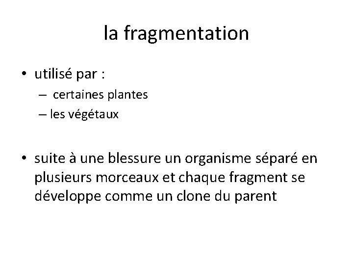 la fragmentation • utilisé par : – certaines plantes – les végétaux • suite