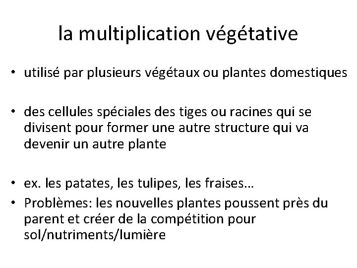 la multiplication végétative • utilisé par plusieurs végétaux ou plantes domestiques • des cellules