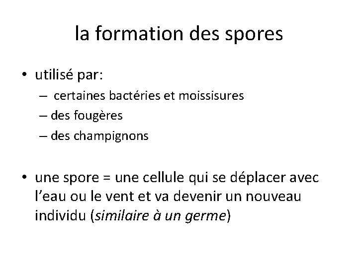 la formation des spores • utilisé par: – certaines bactéries et moissisures – des