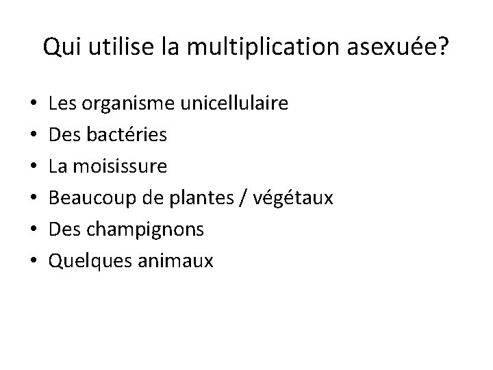 Qui utilise la multiplication asexuée? • • • Les organisme unicellulaire Des bactéries La