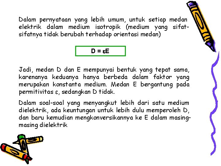 Dalam pernyataan yang lebih umum, untuk setiap medan elektrik dalam medium isotropik (medium yang