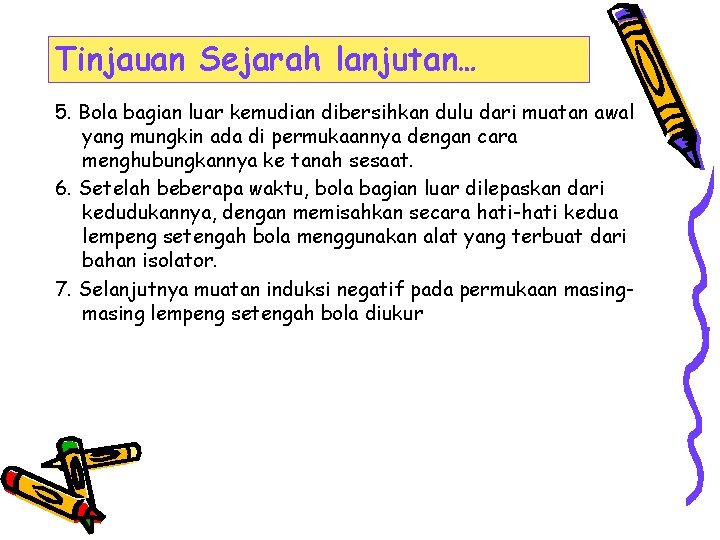 Tinjauan Sejarah lanjutan… 5. Bola bagian luar kemudian dibersihkan dulu dari muatan awal yang